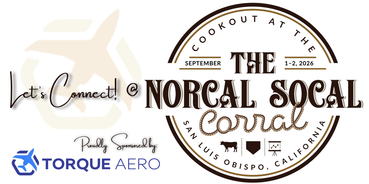 Torque Aero will be attending and sponsoring the 2nd Annual NorCal SoCal Corral on 9/1-2/7/2026 – stop by and let’s connect! Torque Aero will be attending and sponsoring the 2nd Annual NorCal SoCal Corral on 9/1-2/7/2026 - stop by and let’s connect!